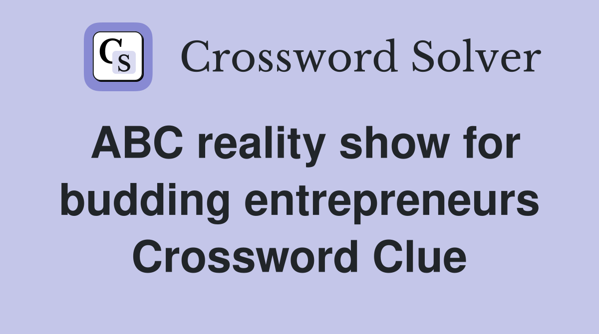 ABC reality show for budding entrepreneurs Crossword Clue Answers